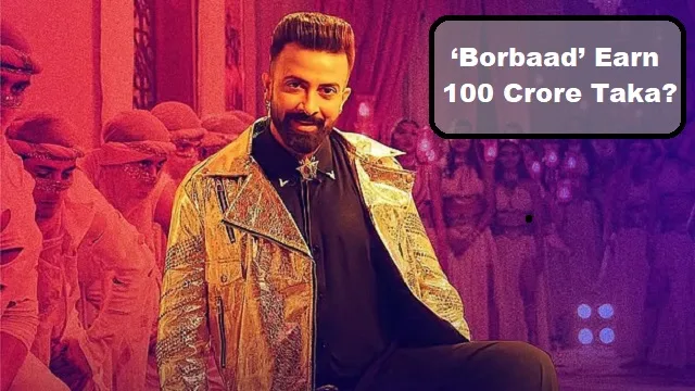 Can Shakib Khan's Movie ‘Borbaad’ Earn 100 Crore Taka